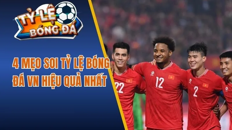 4 mẹo soi tỷ lệ bóng đá VN hiệu quả nhất