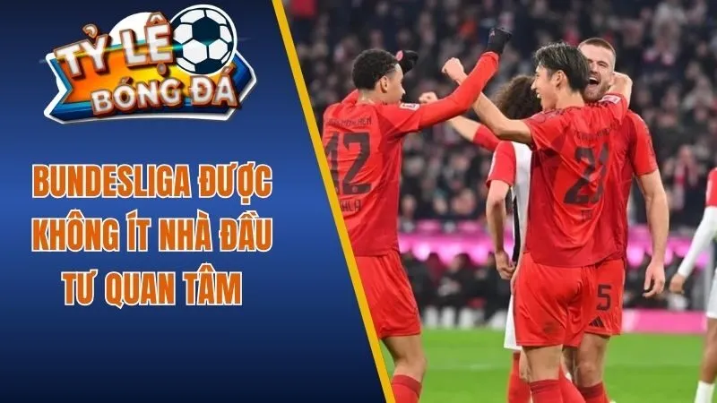 Bundesliga được không ít nhà đầu tư quan tâm
