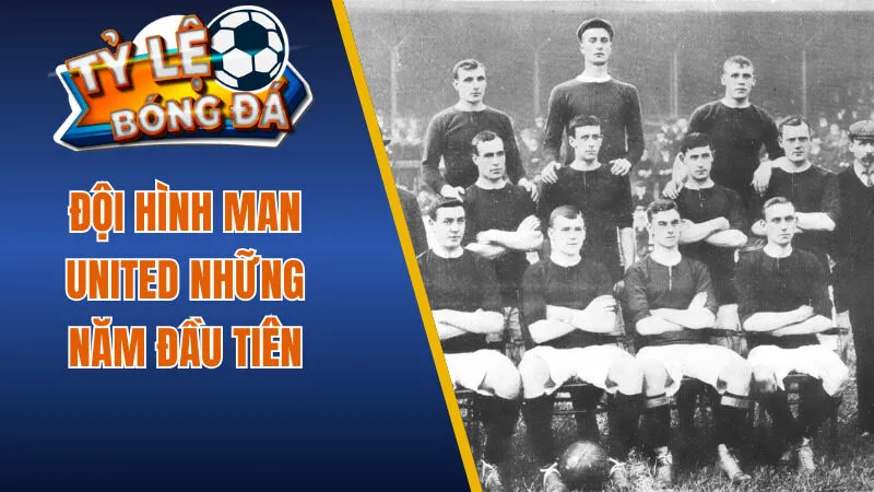 Đội hình Man United những năm đầu tiên