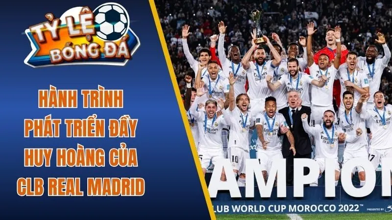 Hành trình phát triển đầy huy hoàng của CLB Real Madrid