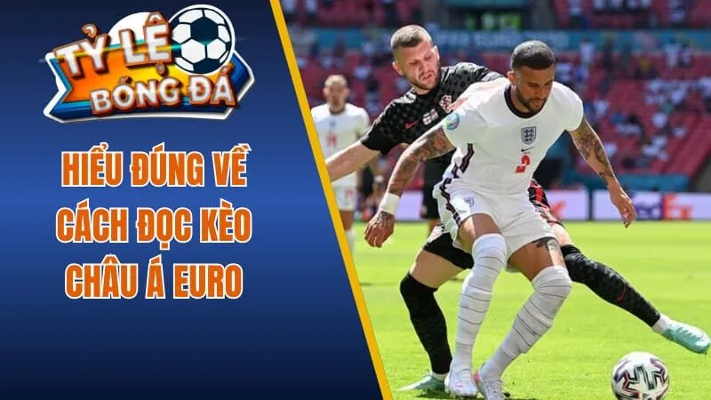 Hiểu đúng về cách đọc kèo châu Á Euro