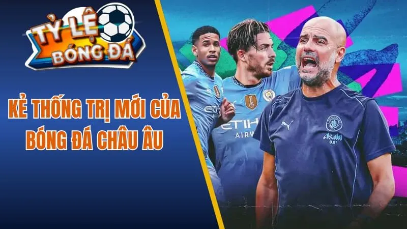 Kẻ thống trị mới của bóng đá châu Âu
