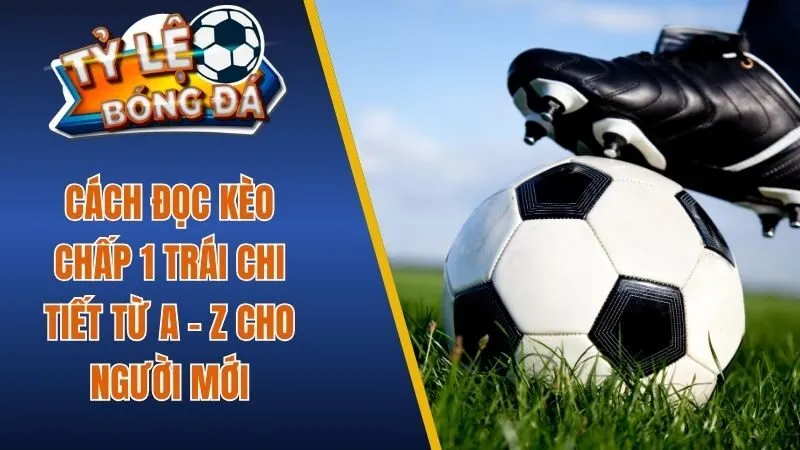 Kèo chấp 1 trái
