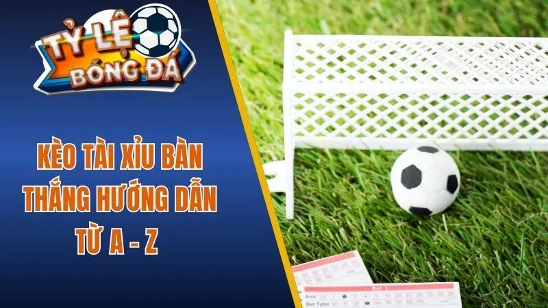 Kèo tài xỉu bàn thắng