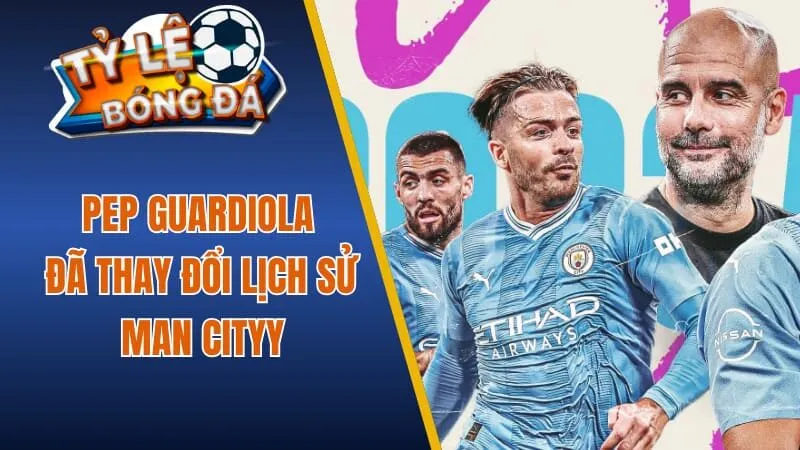 Pep Guardiola thay đổi lịch sử Man City