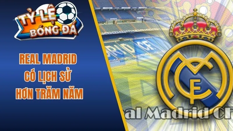 Real Madrid có lịch sử hơn trăm năm