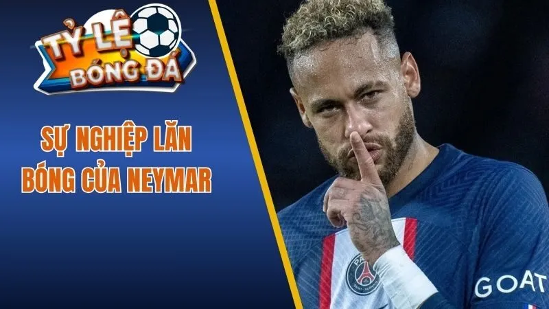 Sự nghiệp lăn bóng của Neymar