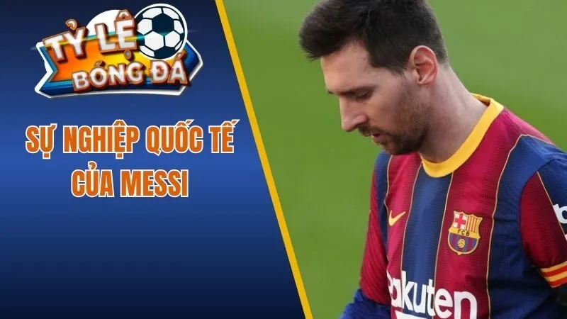Sự nghiệp quốc tế của Messi