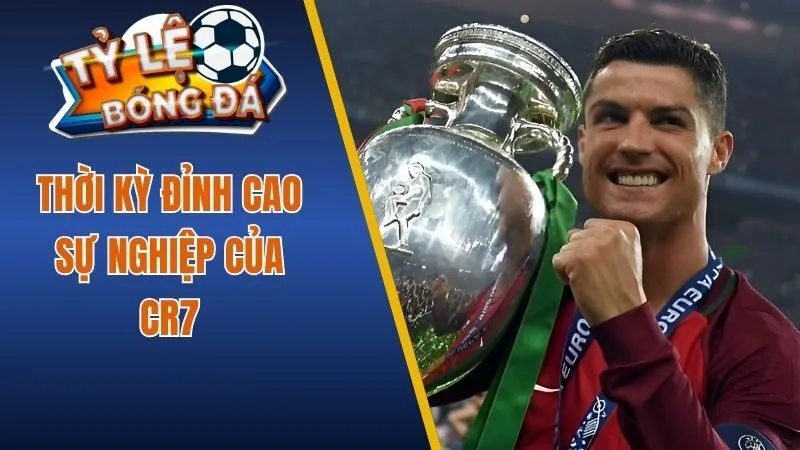 Thời kỳ sự nghiệp đỉnh cao của CR7
