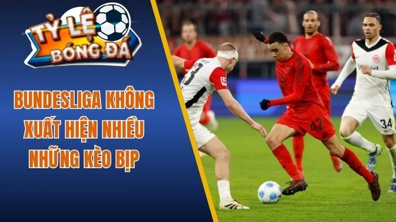 Tỷ lệ bóng đá Đức không xuất hiện nhiều những kèo bịp