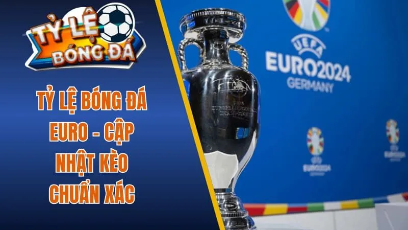 Tỷ lệ bóng đá Euro