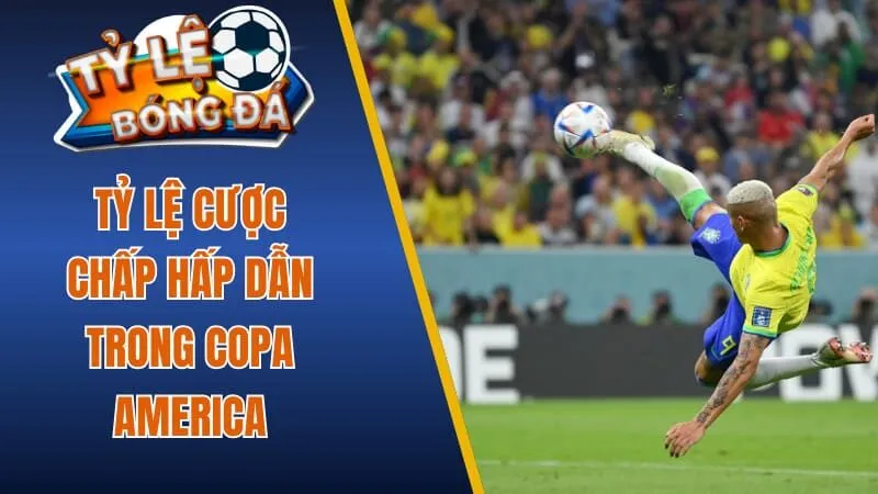 Tỷ lệ cược chấp hấp dẫn trong Copa America